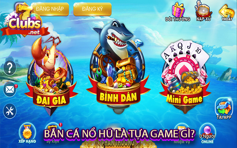 Bắn cá nổ hũ là tựa game gì?