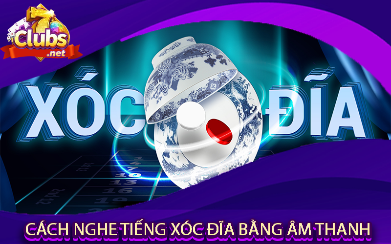 Cách Nghe Tiếng Xóc Đĩa Bằng Âm Thanh