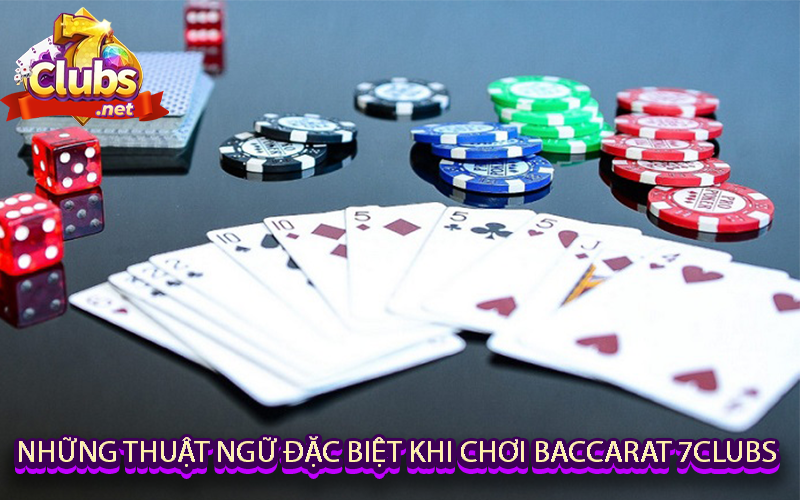 Những thuật ngữ đặc biệt khi chơi Baccarat 7clubs