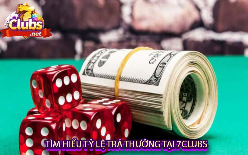  Tìm Hiểu Tỷ Lệ Trả Thưởng Tại 7clubs