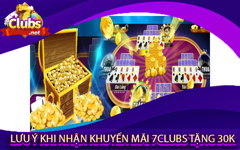 Lưu ý khi nhận khuyến mãi 7clubs tặng 30k