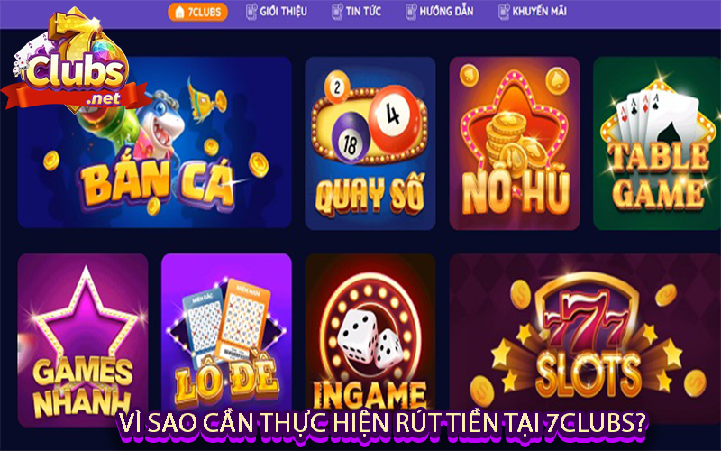 Vì sao cần thực hiện rút tiền tại 7clubs? 