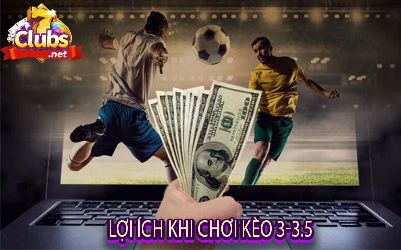 Lợi ích khi chơi kèo 3-3.5