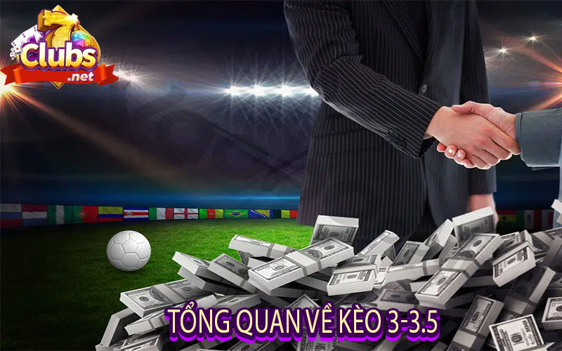 Tổng quan về kèo 3-3.5