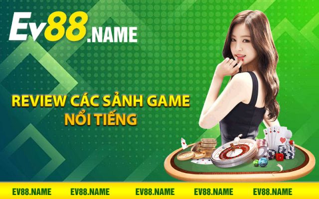 Reveiw các sảnh game nổi tiếng